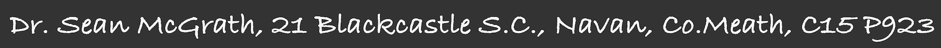 Dr. Sean McGrath, 21 Blackcastle S.C., Navan, Co.Meath, C15 P923
